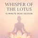 Whisper of the Lotus- a 15 min Reiki session