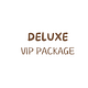 VIP Package: Deluxe